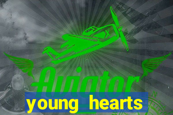 young hearts assistir online